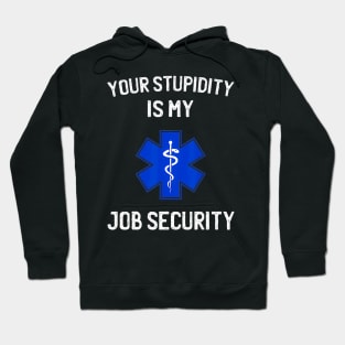 Your stupidity is my job security funny emt ems Hoodie